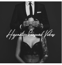 Electronic Music Zone, Mood Music Academy - Hypnotic Sensual Vibes - 1 Hour of Spicy Chillout Melodies for Erotic Games