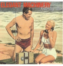 Elegant Machinery - Yesterday Man