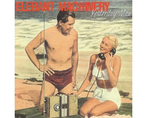 Elegant Machinery - Yesterday Man