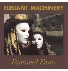 Elegant Machinery - Degraded Faces