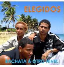 Elegidos - Bachata a Otro Nivel