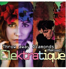 Elektratique - Throw Away Diamonds (Remixed)