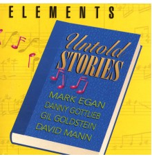 Elements-Mark Egan & Danny Gottlieb - Untold Stories