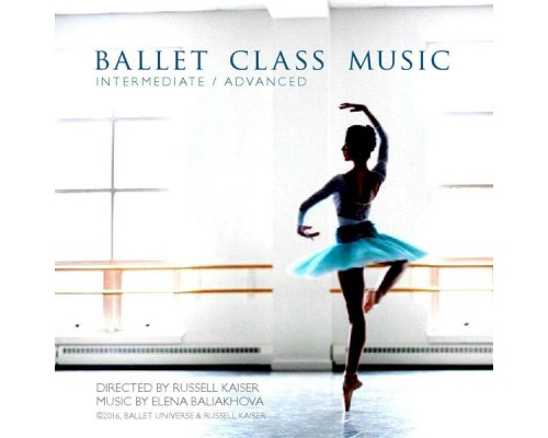 Elena Baliakhova - Ballet Class Music Intermediate /Advanced Directed by Russell Kaiser