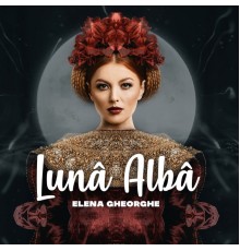 Elena Gheorghe - Luna alba