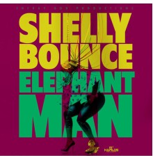 Elephant Man - Shelly Bounce