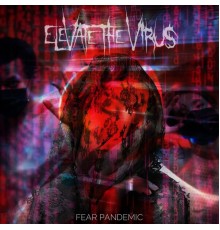 Elevate the Virus - Fear Pandemic