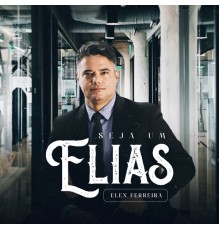 Elex Ferreira - Seja um Elias