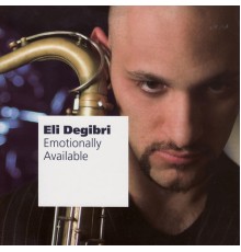 Eli Degibri - Emotionally Available