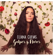 Eliana Cuevas - Golpes y Flores