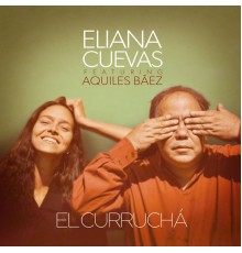 Eliana Cuevas feat. Aquiles Báez - El Curruchá