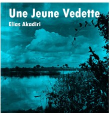 Elias Akadiri - Une Jeune Vedette... D'Une Voix Chaude