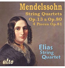 Elias String Quartet - Mendelssohn: String Quartets Op. 13 & Op. 80; 4 Pieces, Op. 81