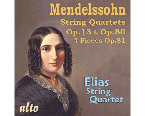 Elias String Quartet - Mendelssohn: String Quartets Op. 13 & Op. 80; 4 Pieces, Op. 81