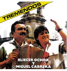 Eliecer Ochoa & Miguel Cabrera - Tremendos