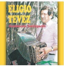 Eligio Tevez - Sentimiento Santiagueño