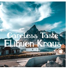 Elihuen Kraus - Careless Taste