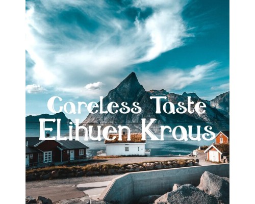 Elihuen Kraus - Careless Taste