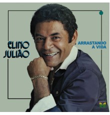 Elino Juliao - Arrastando A Vida