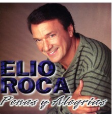 Elio Roca - Penas y Alegrias