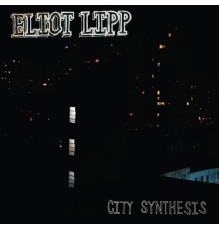 Eliot Lipp - City Synthesis