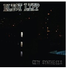 Eliot Lipp - City Synthesis