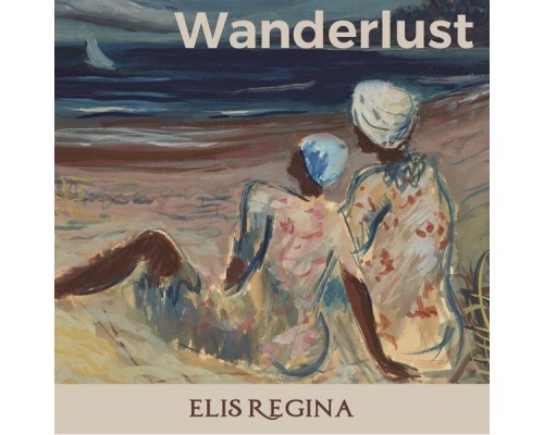 Elis Regina - Wanderlust