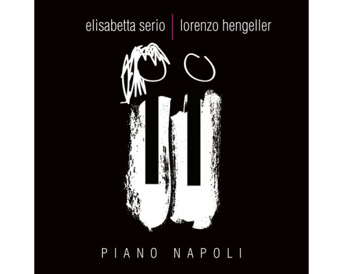Elisabetta Serio, Lorenzo Hengeller - Piano Napoli