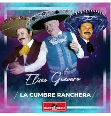 Eliseo Guevara - La Cumbre Ranchera