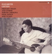 Elizabeth Cotten - Freight Train and Other North Carolina Folk Songs and Tunes