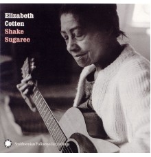 Elizabeth Cotten - Shake Sugaree