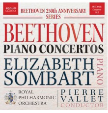 Elizabeth Sombart, Royal Philharmonic Orchestra & Pierre Vallet - Beethoven Piano Concertos Nos. 1 & 2