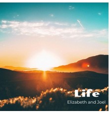 Elizabeth and Joel - Life