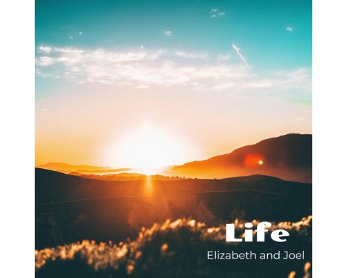 Elizabeth and Joel - Life