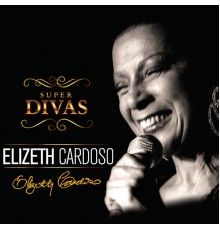 Elizeth Cardoso - Super Divas - Elizeth Cardoso