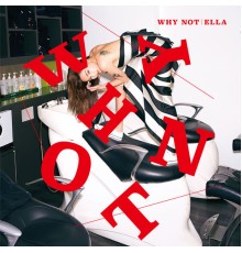 Ella - WHY NOT