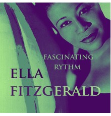 Ella Fitzgerald - Fascinating Rhythm