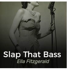 Ella Fitzgerald - Slap That Bass