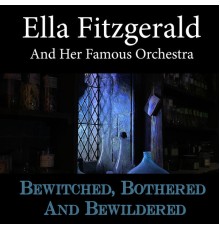 Ella Fitzgerald and her famous orchestra - Bewitched, Bothered And Bewildered