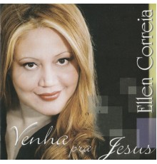 Ellen Correia - Venha pra Jesus