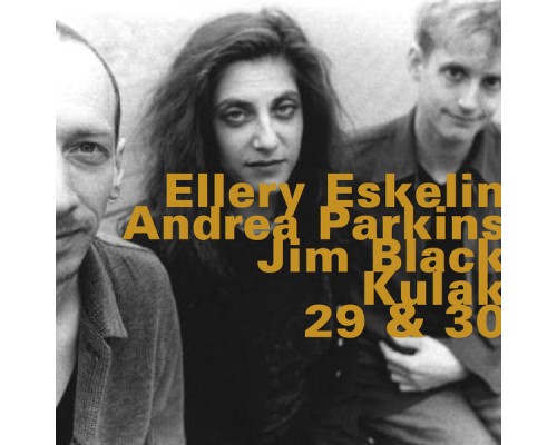 Ellery Eskelin, Andrea Parkins & Jim Black - Kulak, 29 &30