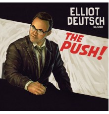 Elliot Deutsch Big Band - The Push!