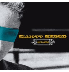 Elliott BROOD - Ghost Gardens