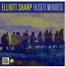 Elliott Sharp - Filiseti Mekidesi