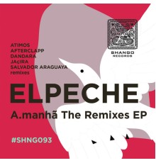 Elpeche - A.manha The Remixes EP