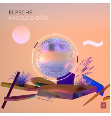 Elpeche, andrevictor, Cerverita - Mais Que o Chão (Original Mix)