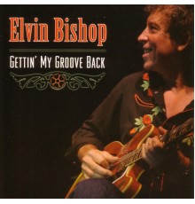 Elvin Bishop - Gettin' My Groove Back