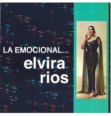 Elvira Rios - La Emocional...