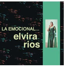 Elvira Rios - La Emocional Elvira Ríos