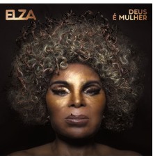 Elza Soares - Deus É Mulher